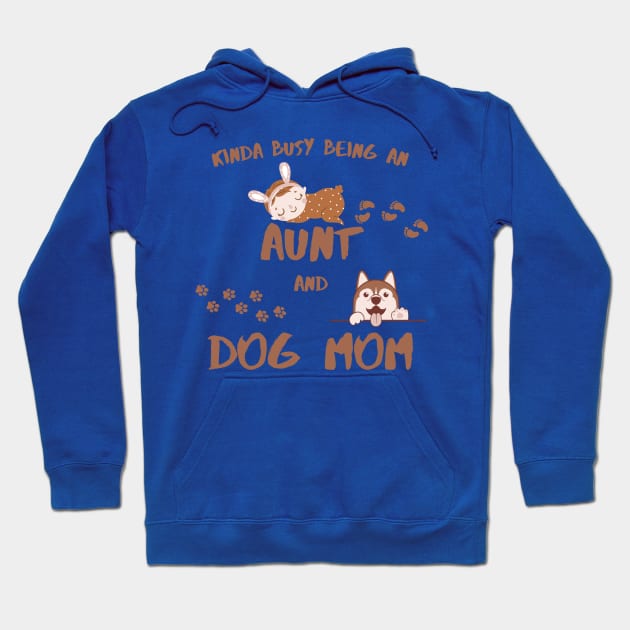 Kinda Busy Being An Aunt And Dog Mom Hoodie by MotleyRidge